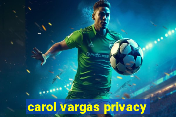 carol vargas privacy